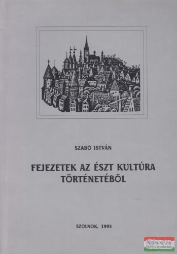 Szabó István - Fejezetek az észt kultúra történetéből