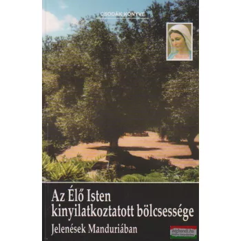   Az Élő Isten kinyilatkoztatott bölcsessége I. - Jelenések Manduriában