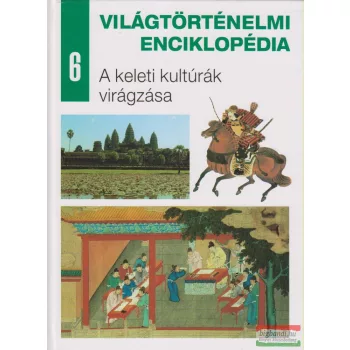   Világtörténelmi enciklopédia 6. - A keleti kultúrák virágzása
