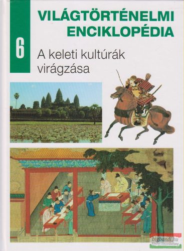 Világtörténelmi enciklopédia 6. - A keleti kultúrák virágzása