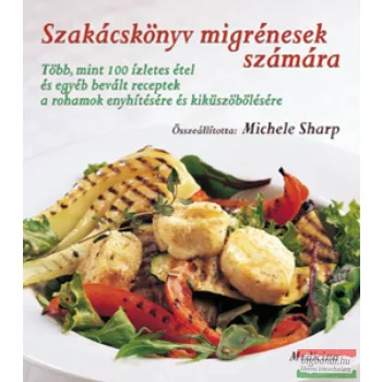 Michele Sharp szerk. - Szakácskönyv migrénesek számára 