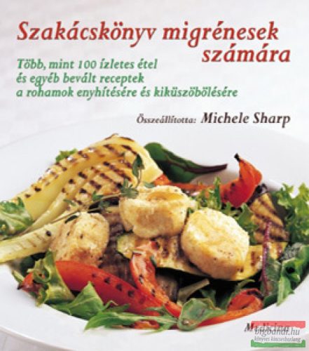 Michele Sharp szerk. - Szakácskönyv migrénesek számára 