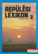 Élesztős László főszerk. - Repülési lexikon I-II.