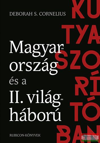 Deborah S. Cornelius - Kutyaszorítóban - Magyarország és a II. világháború 