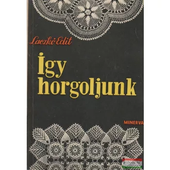 Laczkó Edit - Így horgoljunk