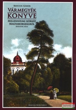 Vármegyék könyve - második rész - Millenniumi körkép Magyarországról