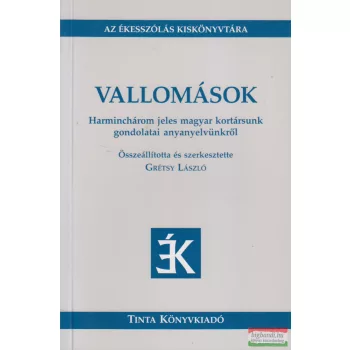   Grétsy László szerk. - Vallomások - Harminchárom jeles magyar kortársunk gondolatai anyanyelvünkről 