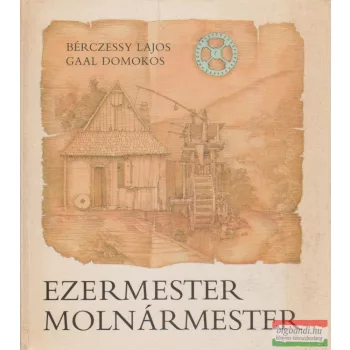 Bérczessy Lajos, Gaal Domokos - Ezermester molnármester
