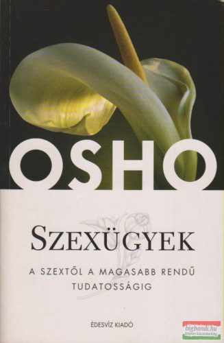 Osho - Szexügyek - A szextől a magasabb rendű tudatosságig
