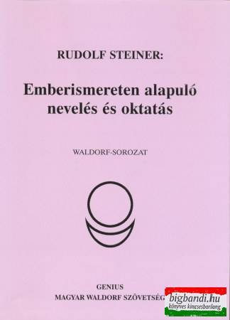 Rudolf Steiner - Emberismereten alapuló nevelés és oktatás