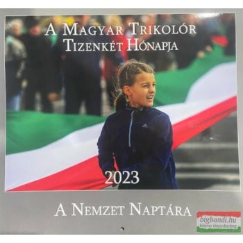   A Magyar Trikolór Tizenkét Hónapja 2023 - A Nemzet Naptára