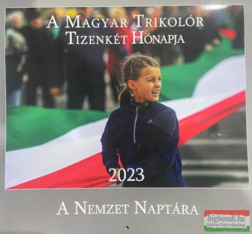 A Magyar Trikolór Tizenkét Hónapja 2023 - A Nemzet Naptára