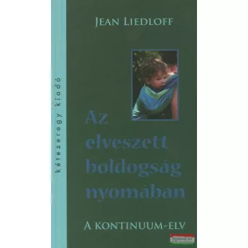   Jean Liedloff - Az elveszett boldogság nyomában - A Kontinuum-elv 