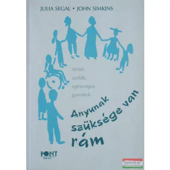    Julia Segal, John Simkins -  Anyunak szüksége van rám - Sérült szülők, egészséges gyerekek