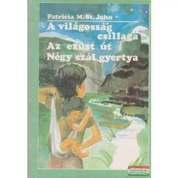   Patricia M. St. John - A világosság csillaga/Az ezüst út/Négy szál gyertya