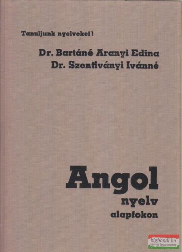 Dr. Bartáné Aranyi Edina - Dr. Szentiványi Ivánné - Angol nyelv alapfokon