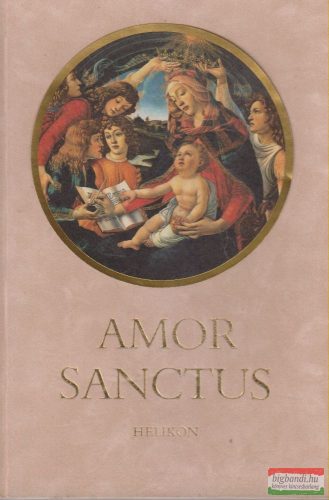 Babits Mihály ford. - Amor Sanctus - Szent Szeretet Könyve