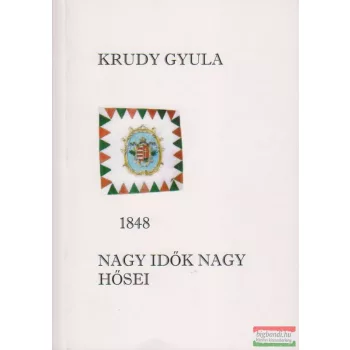 Krudy Gyula - 1848 - Nagy idők nagy hősei 