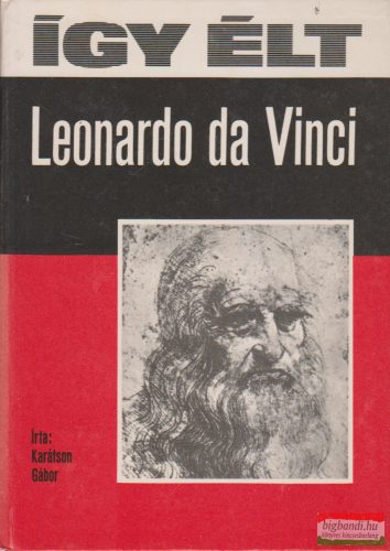 Karátson Gábor - Így élt Leonardo da Vinci 