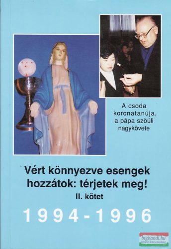 Vért könnyezve esengek hozzátok: térjetek meg! II.