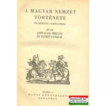   A magyar nemzet története - ősidőktől-napjainkig (bekötve)