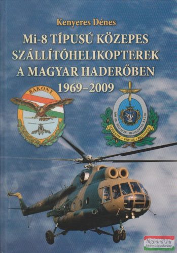 Kenyeres Dénes - Mi-8 ​típusú közepes szállítóhelikopterek a magyar haderőben