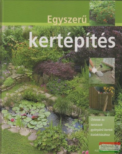 Hans-Werner Bastian - Egyszerű kertépítés - Ötletek és tanácsok gyönyörű kertek kialakításához 