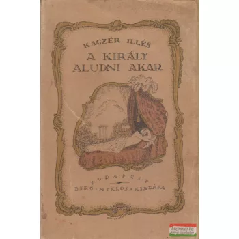 Kaczér Illés - A király aludni akar