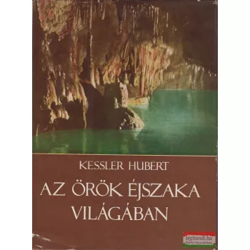 Kessler Hubert - Az örök éjszaka világában