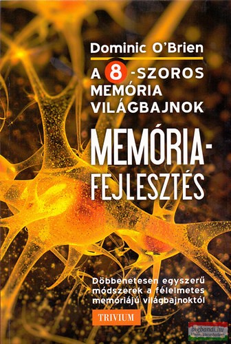 Dominic O’Brien - Memóriafejlesztés - A nyolcszoros memória-világbajnok módszerével