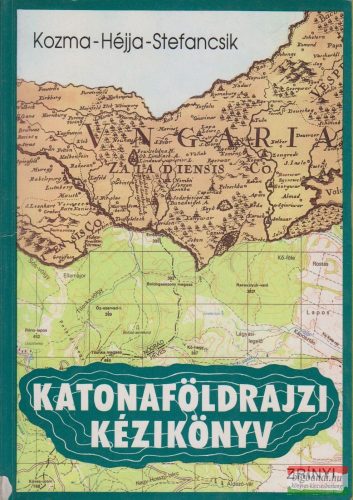 Dr. Kozma Endre, Dr. Héjja István, Stefancsik Ferenc - Katonaföldrajzi kézikönyv