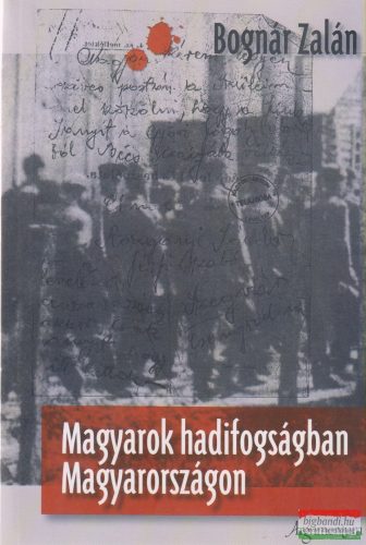 Bognár Zalán - Magyarok hadifogságban Magyarországon