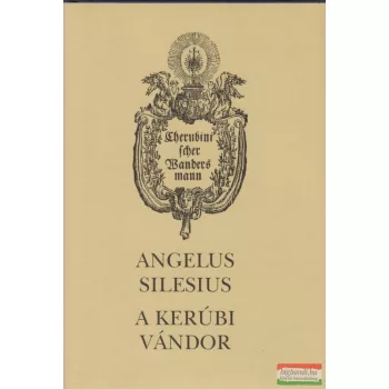 Angelus Silesius - A kerúbi vándor