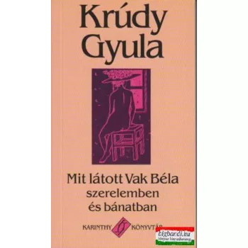 Mit látott Vak Béla szerelemben és bánatban