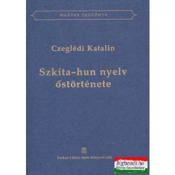 Czeglédi Katalin - Szkíta-hun nyelv őstörténete