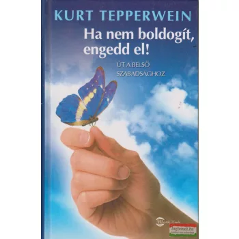 Kurt Tepperwein - Ha nem boldogít, engedd el!