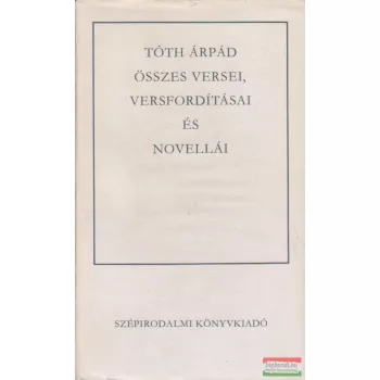 Tóth Árpád összes versei, versfordításai és novellái