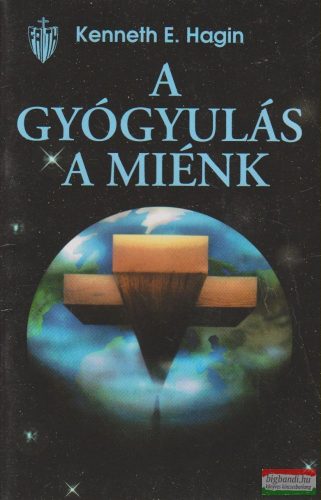 Kenneth E. Hagin - A gyógyulás a miénk