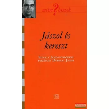   Jászol és kereszt - Székely János püspökkel beszélget Dobszay János 