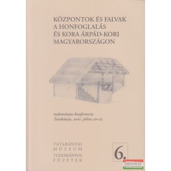   Kisné Cseh Julianna szerk. - Központok és falvak a honfoglalás és kora Árpád-kori Magyarországon