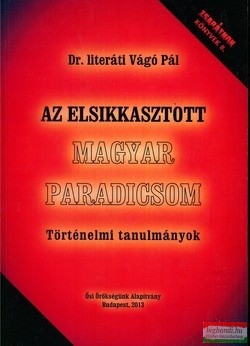 Dr. literáti Vágó Pál - Az elsikkasztott magyar paradicsom