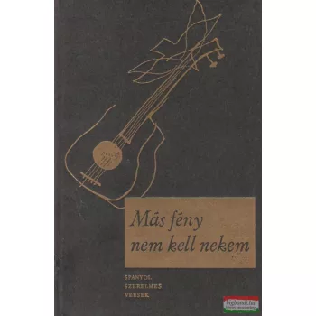 Más fény nem kell nekem - Spanyol szerelmes versek