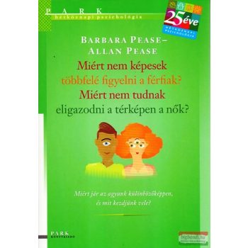   Allan Pease, Barbara Pease - Miért nem képesek többfelé figyelni a férfiak? Miért nem tudnak eligazodni a térképen a nők?