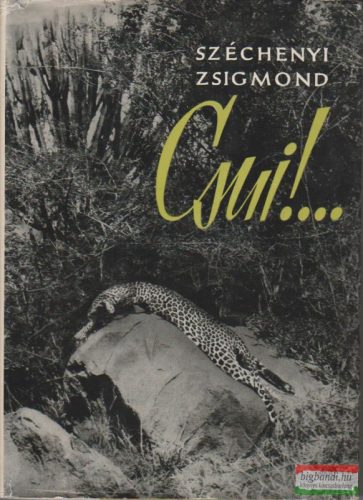 Széchenyi Zsigmond - Csui!...afrikai vadásznapló 1928 október-1929 április