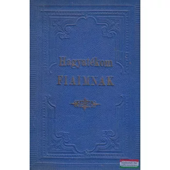 Hagyatékom, fiaimnak