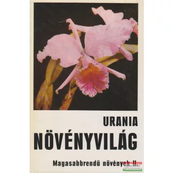 Urania Növényvilág - Magasabbrendű növények II.
