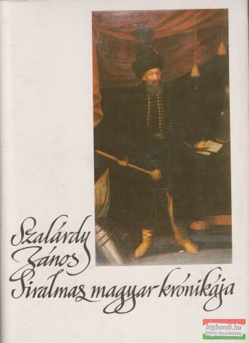 Szakály Ferenc - Szalárdy János siralmas magyar krónikája