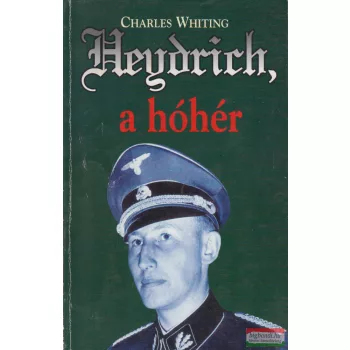 Charles Whiting - Heydrich, a hóhér