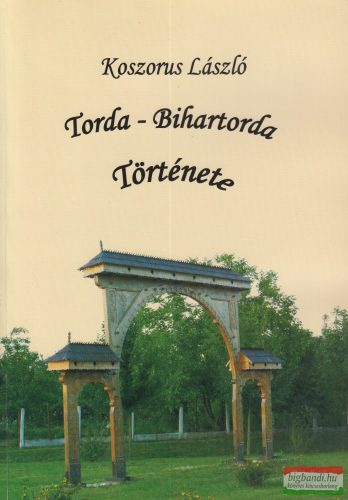 Koszorus László - Torda - Bihartorda Története - dedikált példány
