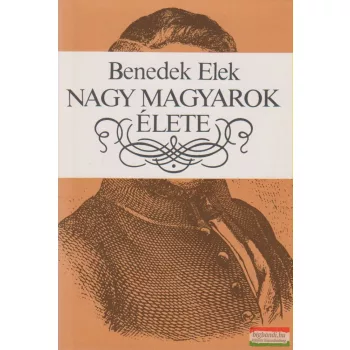 Nagy magyarok élete